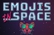 Emojis in Space
