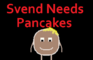 Svend Needs Pancakes!