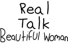 Real Talk - Beautiful Woman