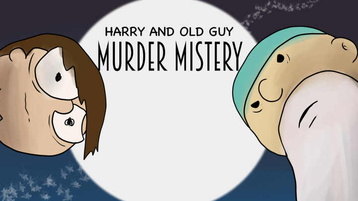 Harry and Old Guy's big murder mystery