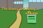 The Harvy and Henry show