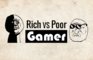 Rich VS Poor Gamer [Original]