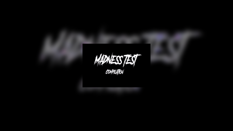 Madness Test (Compilation)