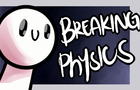 Breaking Physics