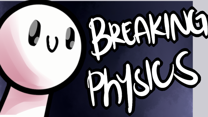 Breaking Physics