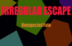 IrregularEscape: Unexpected Fate