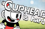 Cuphead is Hard