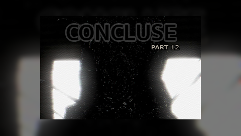 CONCLUSE - Part 12 - A Grotesque Experiment