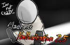 Madness Hallucination 2.5