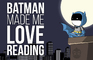 Batman Made Me Love Reading
