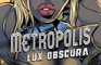 Metropolis Lux Obscura [Preview]
