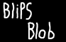 Blips Blob