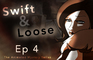 Swift & Loose: Ep 4
