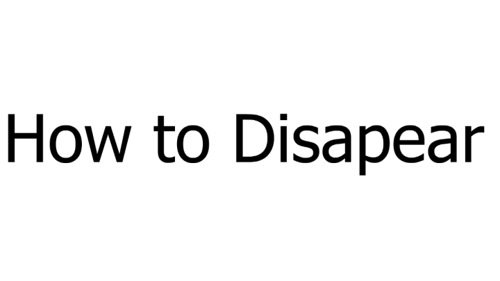 How to disappear