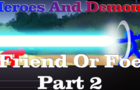 Heroes And Demons Friend Or Foe Part 2