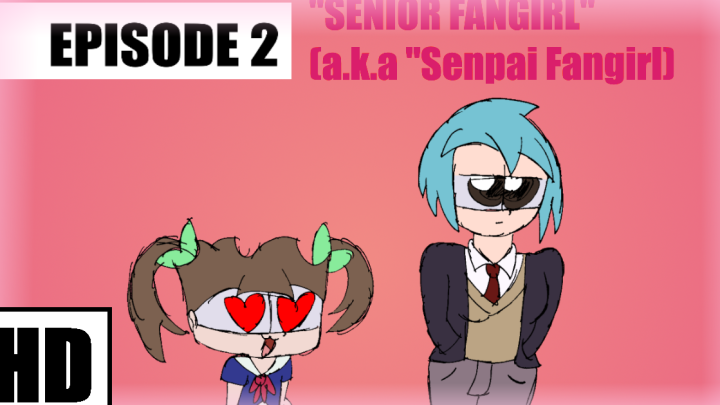 Another Random Day Episode 2: "Senior Fangirl