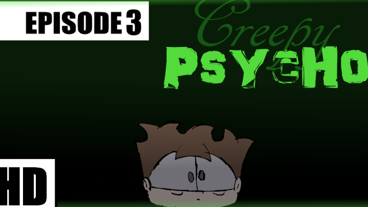 Another Random Day Episode 3: "Creepy Psycho"