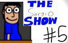 The Sergio Show Episode #5