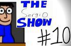 The Sergio Show Episode #10