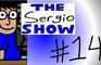 The Sergio Show Episode #14