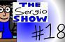 The Sergio Show Episode #18