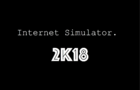 Internet Simulator 2K18