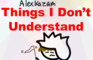 3 Things I Don't Understand