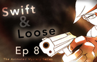 Swift &amp; Loose: Episode 8