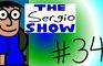 The Sergio Show Episode #34