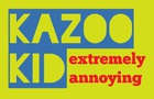 Kazoo kid!!! (annoying AF)