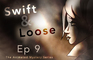 Swift & Loose: Ep 9