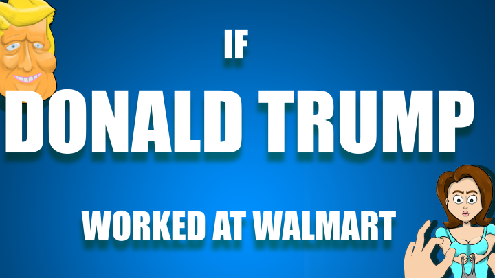 If Donald Trump Worked at Walmart