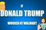 If Donald Trump Worked at Walmart