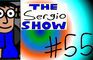The Sergio Show Episode #55