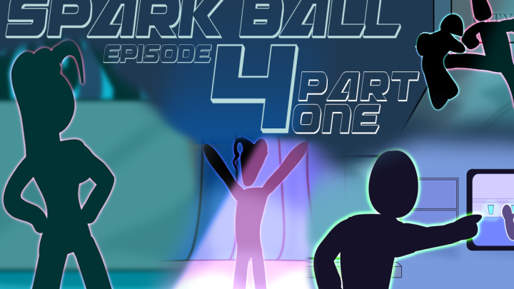 Spark Ball Episode 4 (Part 1)