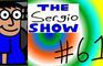 The Sergio Show Episode #61