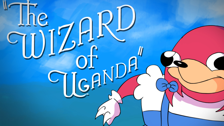 The Wizard of Uganda (Knuckles sing somewhere over the rainbow)