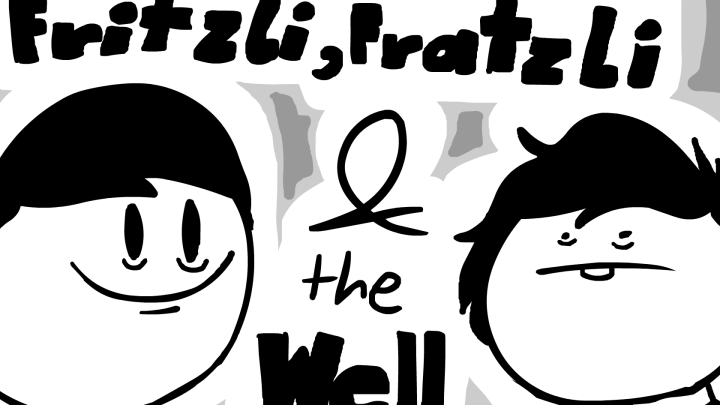 Fritzli, Fratzli and The Well