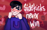 Sidekicks Never Win