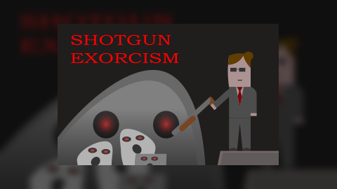 Shotgun Exorcism