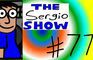 The Sergio Show Episode #77
