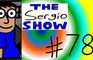 The Sergio Show Episode #78