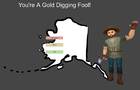 You&#039;re a Gold Digging Fool