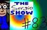 The Sergio Show Episode #83