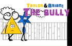 Taylor &amp; Brian: The Bully