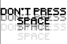 .:Don't Press Space:.