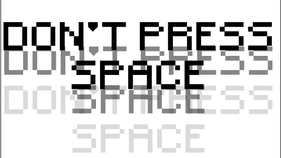 .:Don't Press Space:.
