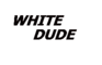 White Dude