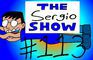 The Sergio Show Episode #113