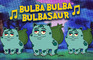 Bulba Bulba Bulbasaur